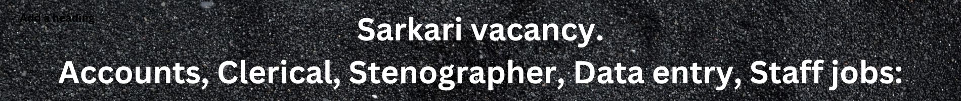 Sarkari vacancy. Accounts, Clerical, Stenographer, Data entry, Staff jobs: