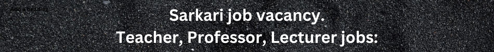 Sarkari job vacancy. Teacher, Professor, Lecturer jobs: