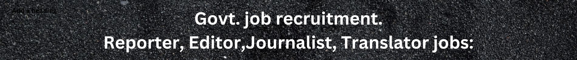 Govt. job recruitment. Reporter, Editor,Journalist, Translator jobs: