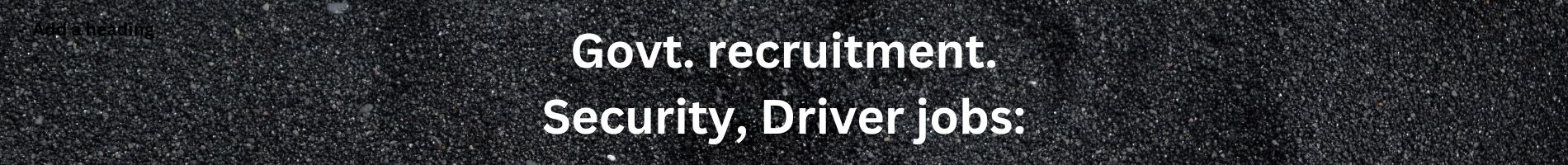 Govt. recruitment. Security, Driver jobs: